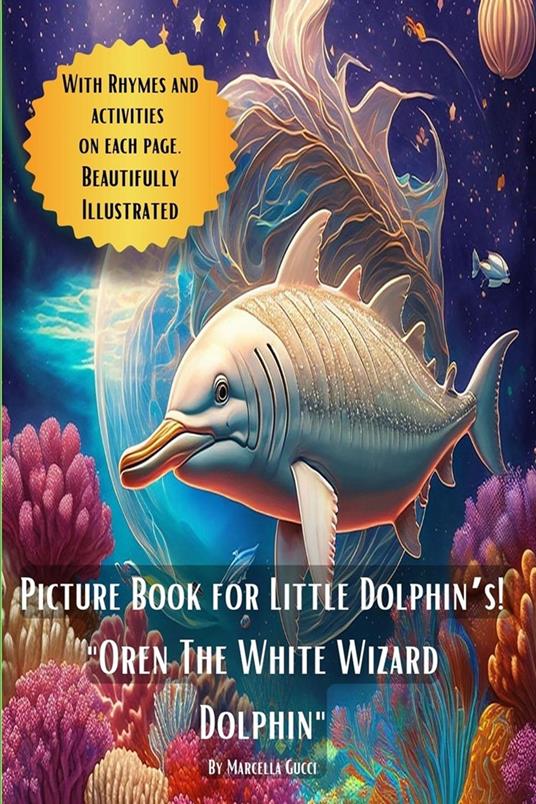 Picture Book for Little Dolphin’s! "Oren The White Wizard Dolphin" - Marcella Gucci - ebook