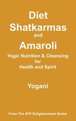 Diet, Shatkarmas and Amaroli - Yogic Nutrition & Cleansing for Health and Spirit