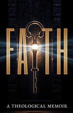 FAITH: A Theological Memoir