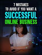 7 Mistakes to Avoid if You Want a Successful Online Business