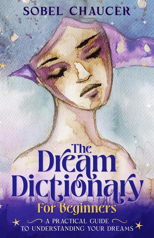 The Dream Dictionary for Beginners: A Practical Guide to Understanding Your Dreams