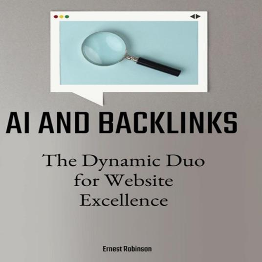 AI and Backlinks: The Dynamic Duo for Website Excellence