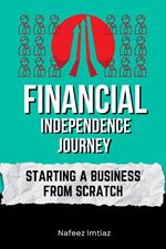 Financial Independence Journey: Starting a Business from Scratch