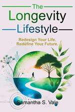 The Longevity Lifestyle: Redesigning Your Life for a Longer, Healthier Future