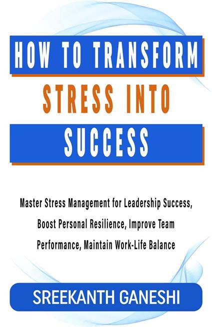 How to Transform Stress into Success