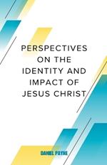 Perspectives on the Identity and Impact of Jesus Christ