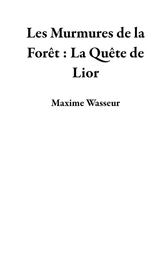 Les Murmures de la Forêt : La Quête de Lior - Maxime Wasseur - ebook