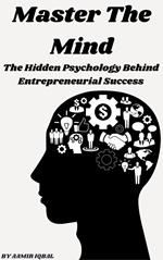 Master The Mind: The Hidden Psychology Behind Entrepreneurial Success
