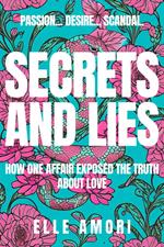 Secrets and Lies: How One Affair Exposed the Truth About Love