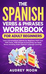 The Spanish Verbs & Phrases Workbook For Adult Beginners