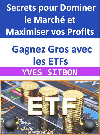 Gagnez Gros avec les ETFs : Secrets pour Dominer le Marché et Maximiser vos Profits