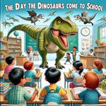 The Day The Dinosaurs Come To School