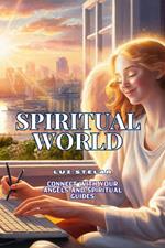 Spiritual World. Connect with your Angels and Spiritual Guides.