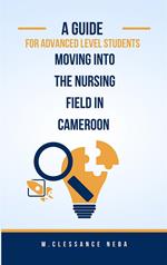 A Guided For Advanced Level Students Moving into the Nursing Field in Cameroon