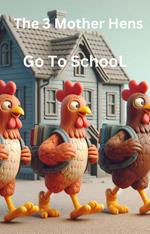 The Three Mother Hens Go to School