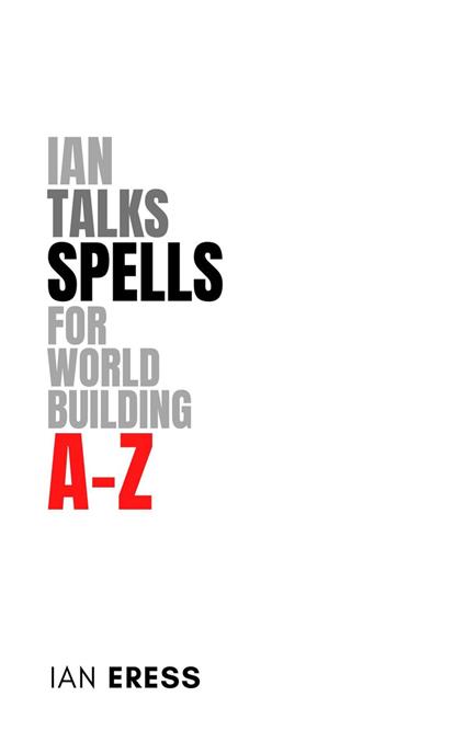 Ian Talks Spells for World Building A-Z - Ian Eress - ebook