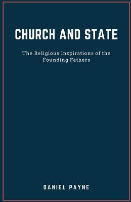 Church and State: The Religious Inspirations of the Founding Fathers - Daniel Payne - cover