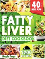 Fatty Liver Diet Cookbook: 2000 Days of Simple and Flavorful Recipes for a Revitalized Liver. Includes a 40-Day Food Plan