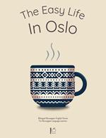 The Easy Life in Oslo: Bilingual Norwegian-English Stories For Norwegian Language Learners