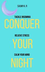 Conquer Your Night: Tackle Insomnia, Relieve Stress, Calm Your Mind