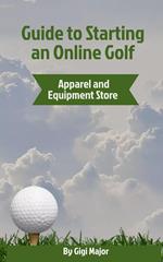 Guide to Starting an Online Golf Apparel and Equipment Store