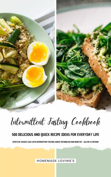 INTERMITTENT FASTING COOKBOOK - 500 Delicious and Quick Recipe Ideas for Everyday Life (Effective Weight Loss with Intermittent Fasting: Boost Metabolism and Burn Fat - 16:8 or 5:2 Method)