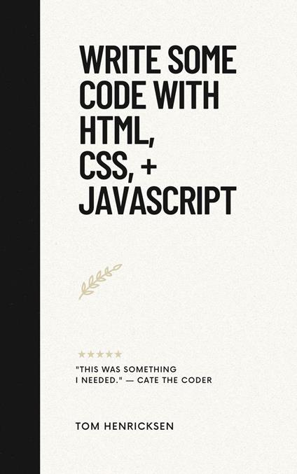 Write Some Code with HTML, CSS, + JavaScript