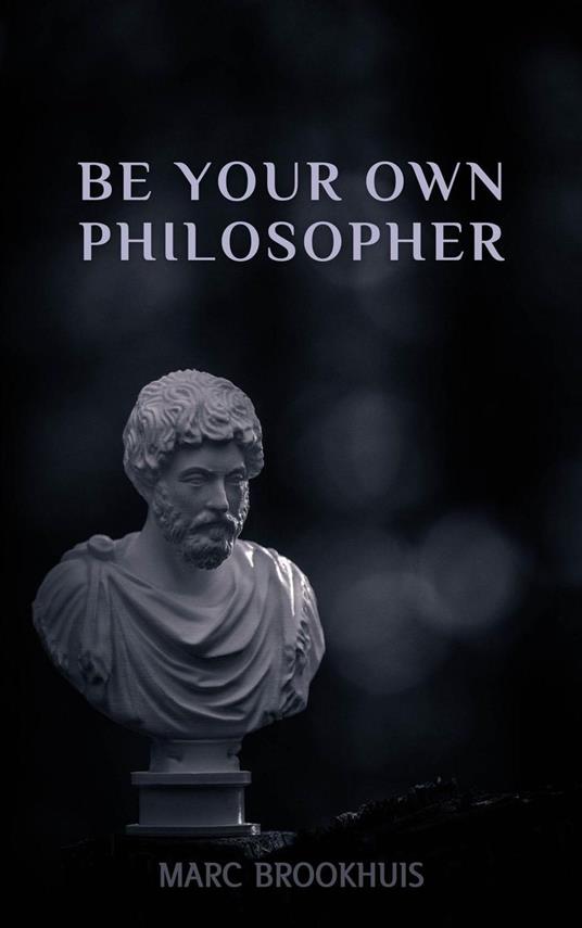 Be Your Own Philosopher