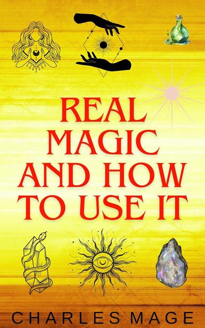 Real Magic and How to Use It