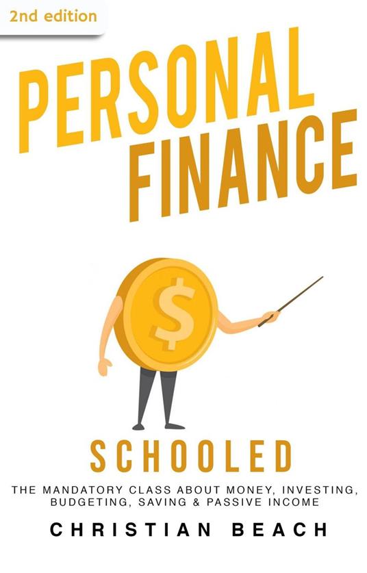 Personal Finance: Schooled - The Mandatory Class About Money, Investing, Budgeting, Saving & Passive Income (2nd Edition)