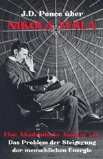 J.D. Ponce ?ber Nikola Tesla: Eine Akademische Analyse von Das Problem der Steigerung der menschlichen Energie