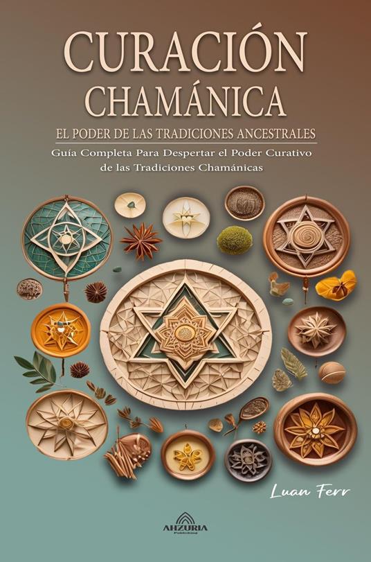 Curación Chamánica - El Poder de las Tradiciones Ancestrales