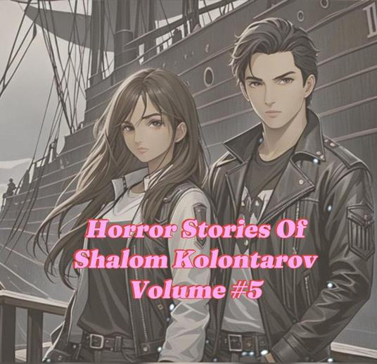 Horror Stories Of Shalom Kolontarov Volume 5