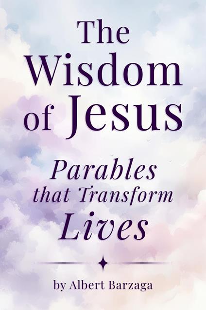 The Wisdom of Jesus - Parables that Transform Lives