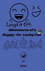 Laugh it Off: Adventures of a Happy-Go-Lucky Fool