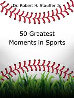 50 Greatest Moments in Sports History: