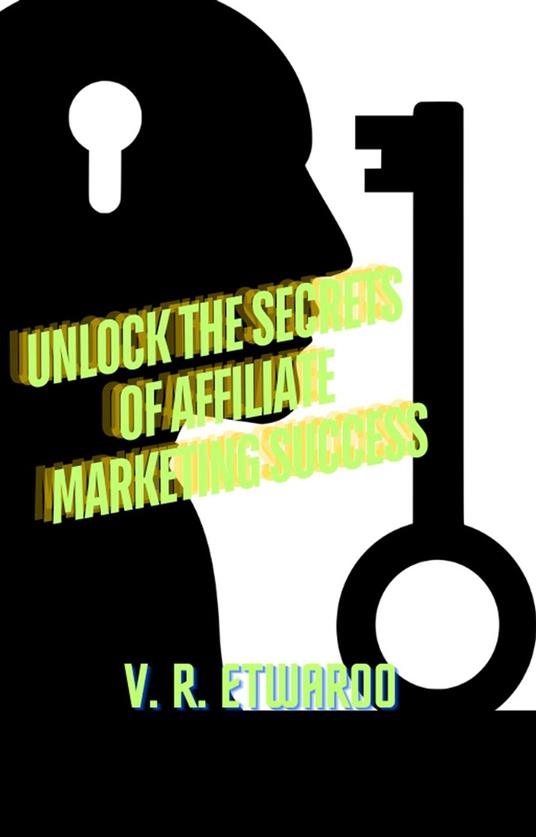 Unlock the Secrets of Affiliate Marketing Success