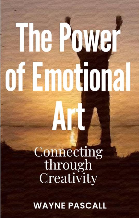 The Power of Emotional Art: Connecting through Creativity