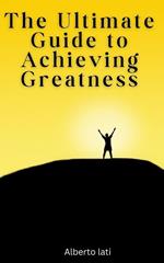 The Ultimate Guide to Achieving Greatness