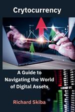 Cryptocurrency: A Guide to Navigating the World of Digital Assets