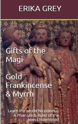 Gifts of the Magi: Gold Frankincense & Myrrh - Erika Grey - cover