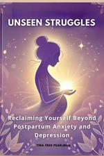 Unseen Struggles: Reclaiming Yourself Beyond Postpartum Anxiety and Depression