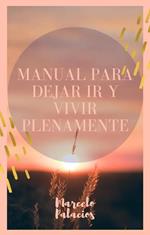 Manual para Dejar ir y Vivir Plenamente