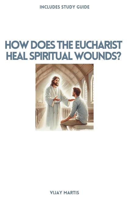 How Does the Eucharist Heal Spiritual Wounds?