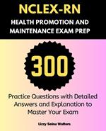 NCLEX-RN Health Promotion and Maintenance Exam Prep:300 Practice Questions with Detailed Answers and Explanation to Master Your Exam