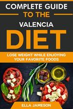 Complete Guide to the Valencia Diet: Lose Weight While Enjoying Your Favorite Foods