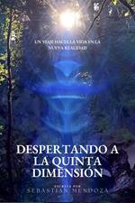 Despertando a la Quinta Dimensión: Un Viaje hacia la Vida en la Nueva Realidad