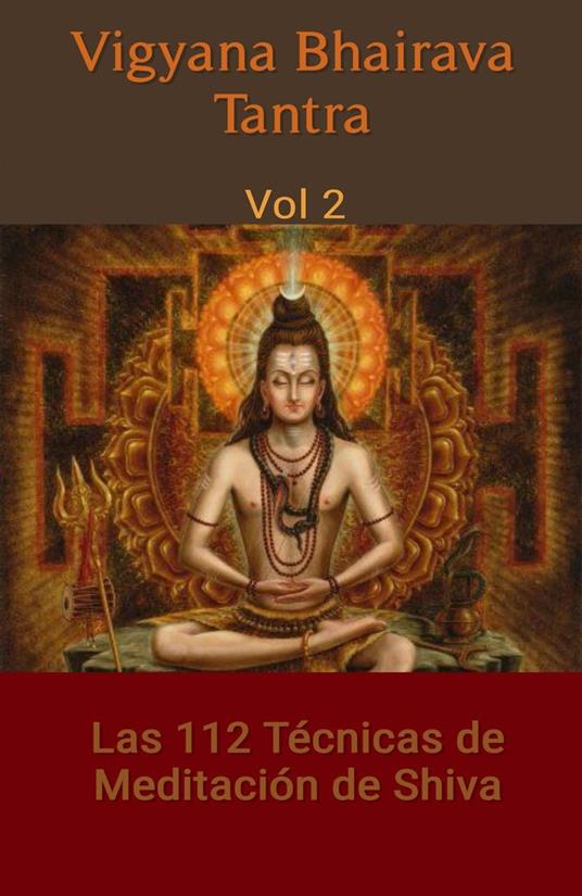 Vigyana Bhairava Tantra, Vol.2: Las 112 Técnicas de Meditación de Shiva