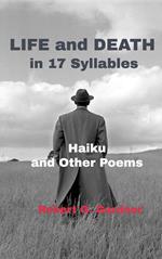 Life and Death in 17 Syllables - Haiku and Other Poems