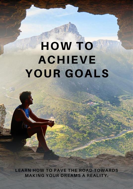 How to Achieve Your Goals